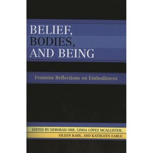 Belief, Bodies, and Being - by  Deborah Orr & Linda López McAlister & Eileen Kahl (Hardcover) - 1 of 1