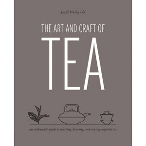 Art and Craft of Tea - by  Joseph Wesley Uhl (Paperback) - 1 of 1