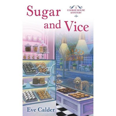 Sugar and Vice - (Cookie House Mystery) by  Eve Calder (Paperback)