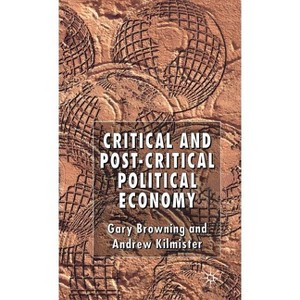 Critical and Post-Critical Political Economy - by  G Browning & A Kilmister (Hardcover) - 1 of 1