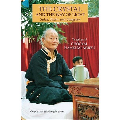 The Crystal and the Way of Light - by  Chogyal Namkhai Norbu (Paperback)