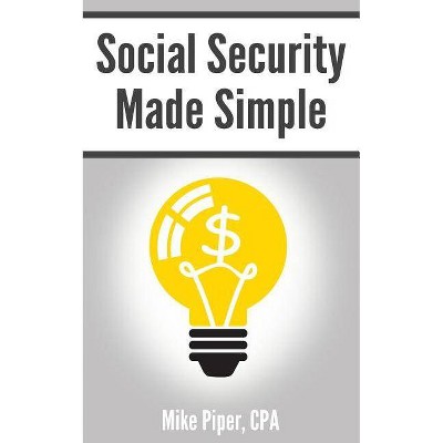 Social Security Made Simple - by  Mike Piper (Paperback)