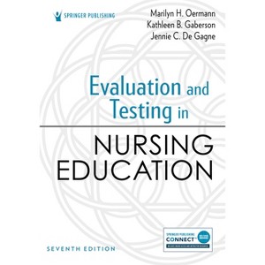 Evaluation and Testing in Nursing Education - 7th Edition by  Marilyn H Oermann & Kathleen B Gaberson & Jennie C de Gagne (Paperback) - 1 of 1