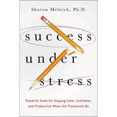 Success Under Stress - by  Sharon Melnick (Paperback)