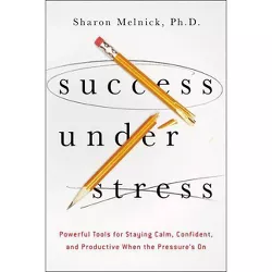 Success Under Stress - by  Sharon Melnick (Paperback)