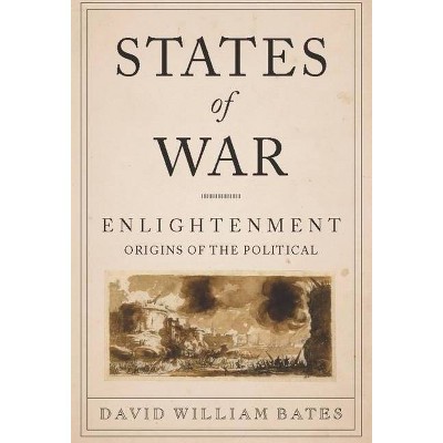 States of War - (Columbia Studies in Political Thought / Political History) by  David Bates (Paperback)