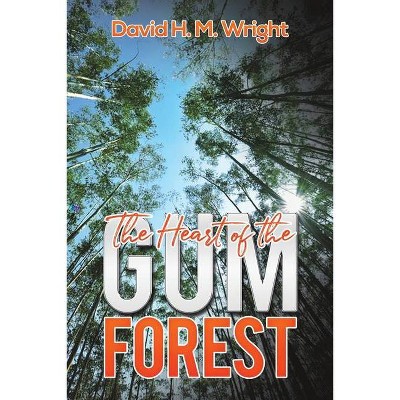 The Heart of the Gum Forest - by  David H M Wright (Paperback)