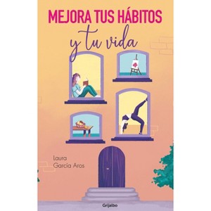 Mejora Tus Hábitos Y Tu Vida / Improve Your Habits and Your Life - by  Laura García Aros (Paperback) - 1 of 1