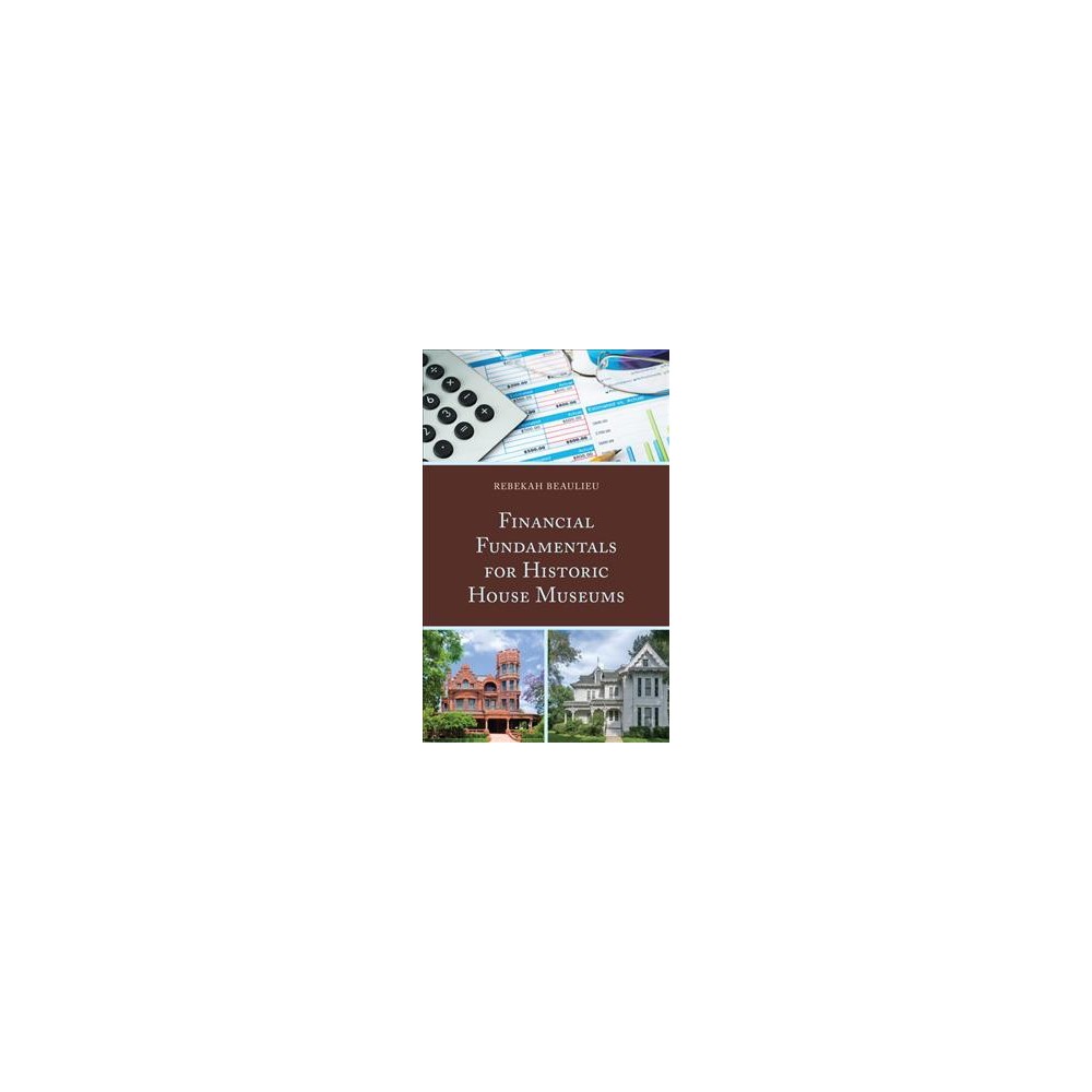 ISBN 9781538100301 product image for Financial Fundamentals for Historic House Museums (Hardcover) (Rebekah Beaulieu) | upcitemdb.com