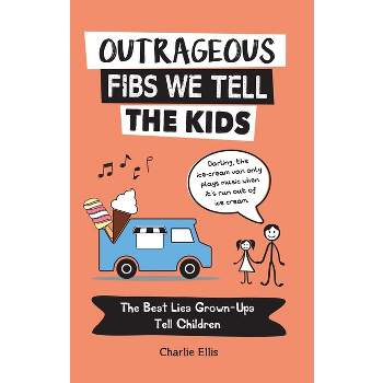 Outrageous Fibs We Tell the Kids - by  Charlie Ellis (Paperback)