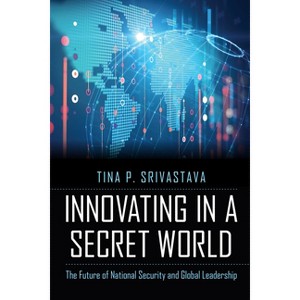 Innovating in a Secret World - by  Tina P Srivastava (Hardcover) - 1 of 1