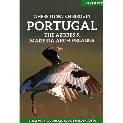 Where to Watch Birds in Portugal, the Azores & Madeira Archipelagos - (Where to Watch Guides) by  Colm Moore & Gonçalo Elias & Helder Costa