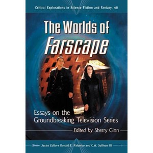 The Worlds of Farscape - (Critical Explorations in Science Fiction and Fantasy) by  Sherry Ginn & Donald E Palumbo & C W Sullivan (Paperback) - 1 of 1