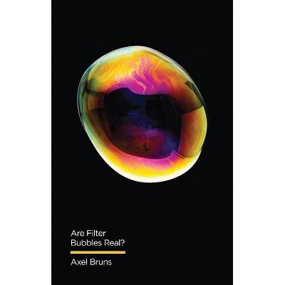 Are Filter Bubbles Real? - by  Axel Bruns (Hardcover)