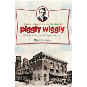 Clarence Saunders and the Founding of Piggly Wiggly: - (Landmarks) by  Mike Freeman (Paperback) - 1 of 1