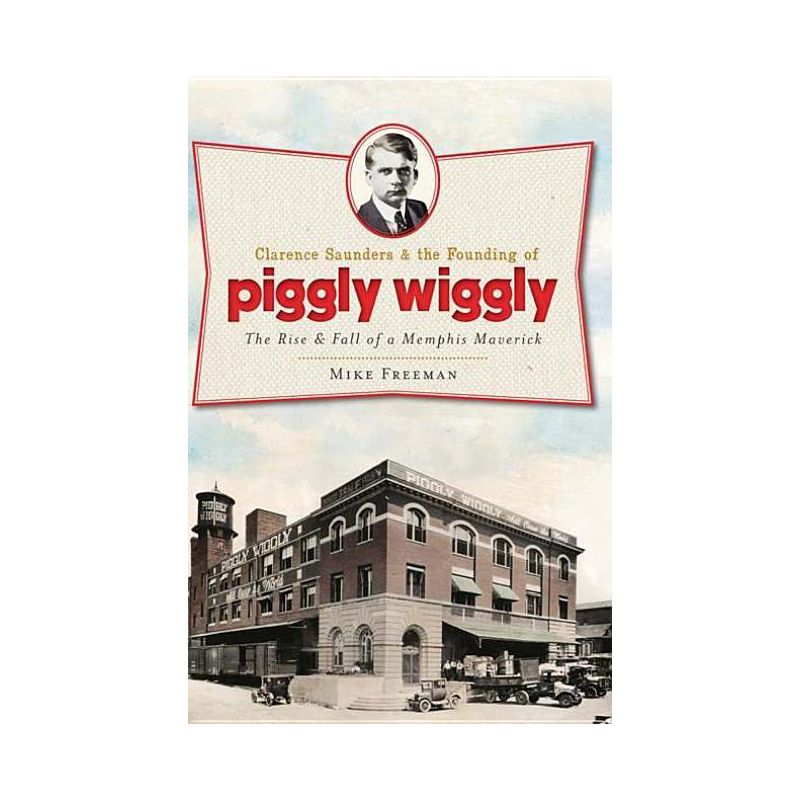 Clarence Saunders and the Founding of Piggly Wiggly: - (Landmarks) by  Mike Freeman (Paperback), 1 of 2
