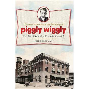 Clarence Saunders and the Founding of Piggly Wiggly: - (Landmarks) by  Mike Freeman (Paperback)