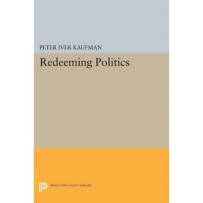 Redeeming Politics - by  Peter Iver Kaufman (Paperback)