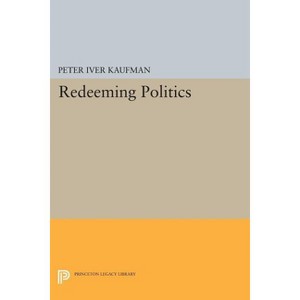 Redeeming Politics - by  Peter Iver Kaufman (Paperback) - 1 of 1