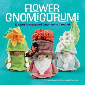 Flower Gnomigurumi: 12 Cute Amigurumi Gnomes to Crochet - (Dover Crafts: Crochet) by  Madelenón-Soledad Iglesias Silva (Paperback) - 1 of 1