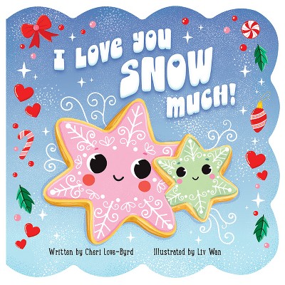 I Love You Snow Much - by  Cheri Love-Byrd (Board Book)