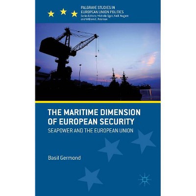 The Maritime Dimension of European Security - (Palgrave Studies in European Union Politics) by  B Germond (Hardcover)