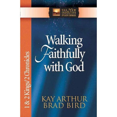  Walking Faithfully with God - (New Inductive Studies) by  Kay Arthur & Brad Bird (Paperback) 