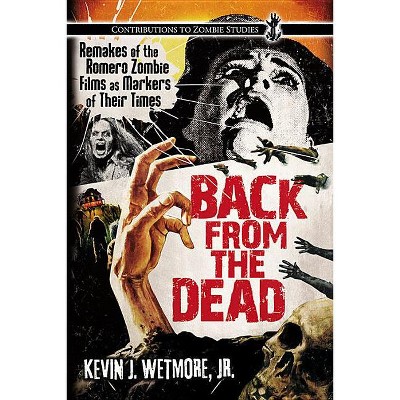 Back from the Dead - (Contributions to Zombie Studies) by  Kevin J Wetmore (Paperback)