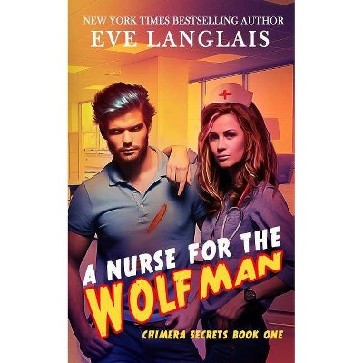 A Nurse for the Wolfman - (Chimera Secrets) by  Eve Langlais (Paperback)