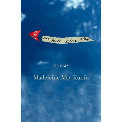 Red Kite, Blue Sky - by  Madeleine May Kunin (Paperback)