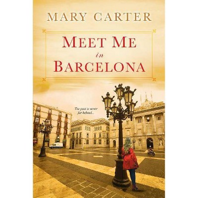 Meet Me in Barcelona - by  Mary Carter (Paperback)