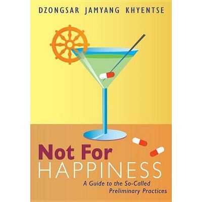 Not for Happiness - by  Dzongsar Jamyang Khyentse (Paperback)