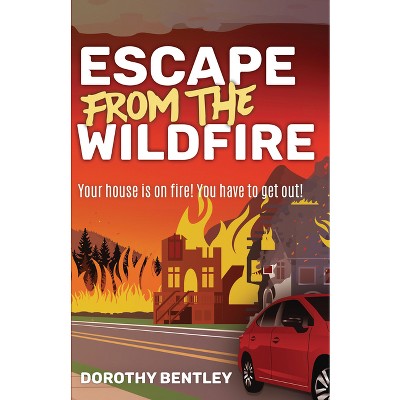 Escape from the Wildfire - by  Dorothy Bentley (Paperback)
