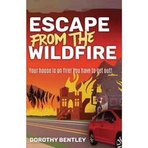 Escape from the Wildfire - by  Dorothy Bentley (Paperback) - 1 of 1