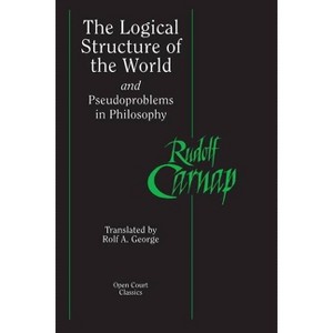 The Logical Structure of the World and Pseudoproblems in Philosophy - (Open Court Classics) by  Rudolf Carnap (Paperback) - 1 of 1