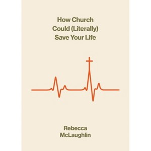 How Church Could (Literally) Save Your Life - by  Rebecca McLaughlin (Paperback) - 1 of 1