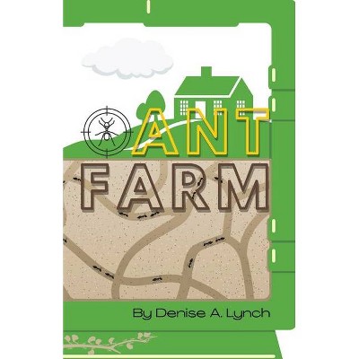 Ant Farm - by  Denise A Lynch (Paperback)