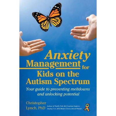 Anxiety Management for Kids on the Autism Spectrum - by  Christopher Lynch (Paperback)