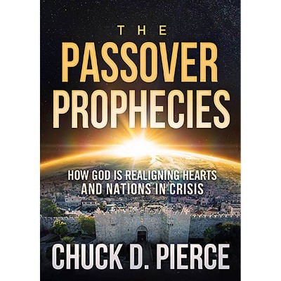 The Passover Prophecies - by  Chuck Pierce (Paperback)