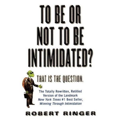 To Be or Not to Be Intimidated? - by  Robert Ringer (Paperback)