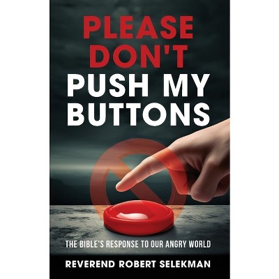 Please Don't Push My Buttons - By Reverend Robert Selekman (paperback ...