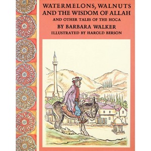 Watermelons, Walnuts, and the Wisdom of Allah, and Other Tales of the Hoca - by  Barbara K Walker (Hardcover) - 1 of 1