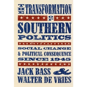 The Transformation of Southern Politics - by  Jack Bass & Walter de Vries (Paperback) - 1 of 1