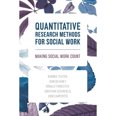 Quantitative Research Methods for Social Work - by  Barbra Teater & John Devaney & Donald Forrester (Paperback) - image 1 of 1