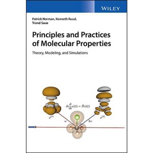 Principles and Practices of Molecular Properties - by  Patrick Norman & Kenneth Ruud & Trond Saue (Hardcover) - 1 of 1