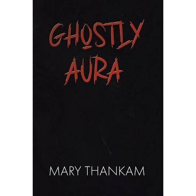 Ghostly Aura - by  Mary Thankam (Paperback)