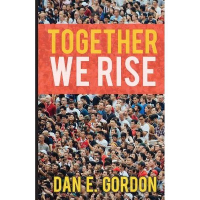 Together We Rise - by  Dan E Gordon (Paperback)