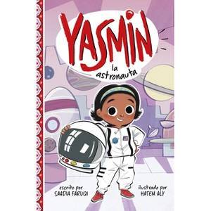 Yasmin La Astronauta - (Yasmin en Español) by  Saadia Faruqi (Paperback) - 1 of 1