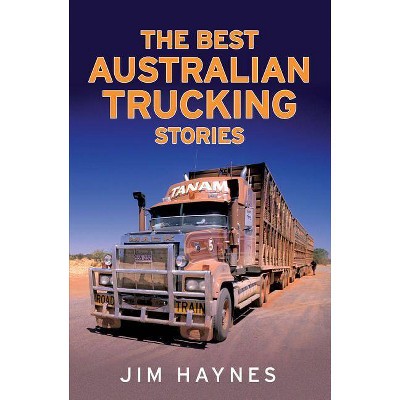 Best Australian Trucking Stories - by  Jim Haynes (Paperback)