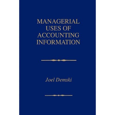 Managerial Uses of Accounting Information - by  Joel Demski (Paperback)